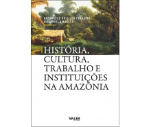 HISTÓRIA, CULTURA, TRABALHO E INSTITUIÇÕES NA AMAZONIA